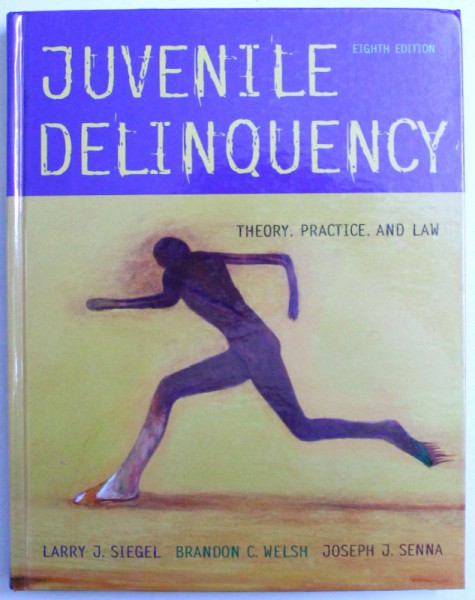 JUVENILE DELINQUENCY  - THEORY , PRACTICE AND LAW by LARRY J. SIEGEL ...JOSEPH J. SENNA , 2003, CONTINE SUBLINIERI CU CREIONUL *