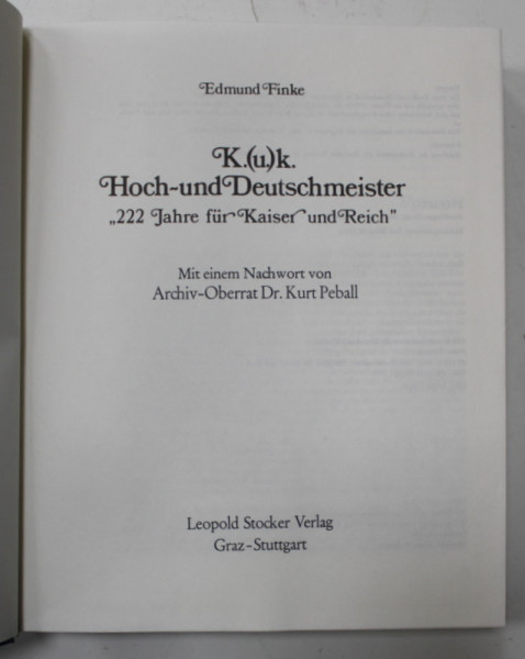K.( u. ) K.  HOCXH - UND DEUTSCHMEISTER ' 222 JAHRE FUR KAISER UND REICH ' ( 222 ANI PENTRU KAISER SI IMPERIU ) von EDMUND FINKE , TEXT IN LIMBA GERMANA ,  1978