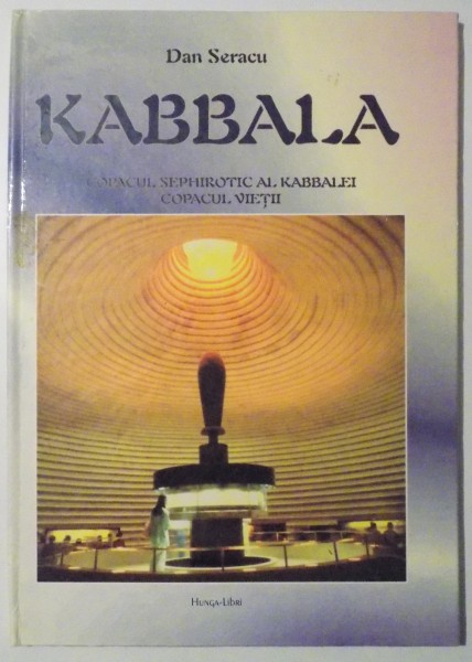 KABBALA , COPACUL SEPHIROTIC AL KABBALEI , COPACUL VIETII de DAN SERACU , 1996
