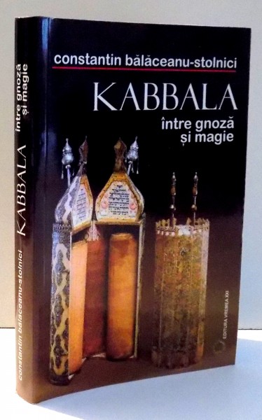 KABBALA INTRE GNOZA SI MAGIE de CONSTANTIN BALACEANU-STOLNICI , 2004