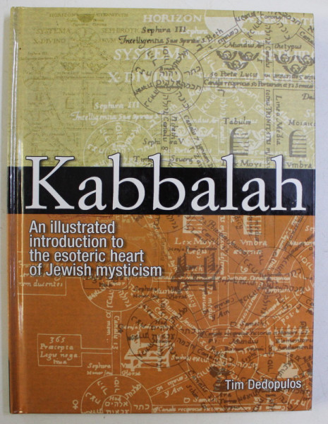 KABBALAH - AN ILLUSTRATED INTRODUCTION TO THE ESOTERIC HEART OF JEWISH MYSTICISM by TIM DEDOPULOS , 2005
