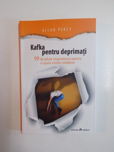 KAFKA PENTRU DEPRIMATI , 99 DE PILULE INSPIRATOARE PENTRU A USURA CRIZELE COTIDIENE de ALLAN PERCY , 2014