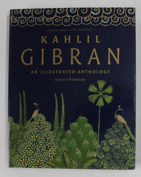 KAHLIL GIBRAN , AN ILLUSTRATED ANTHOLOGY by AYMAN A EL - DESOUKY , 2010