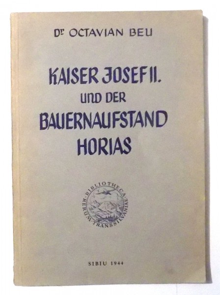KAISER JOSEF II. UND DER BAUERNAUFSTAND HORIAS von DR. OCTAVIAN BEU , 1944