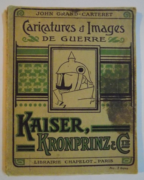 KAISER , KRONPRINZ & CIE , FRONTSPICE DE ROBIDA , 184 CARICATURES FRANCAISE ET ETRANGERES , 4 PLANCHES HORST TEXTE de JOHN GRAND CARTERET , 1916