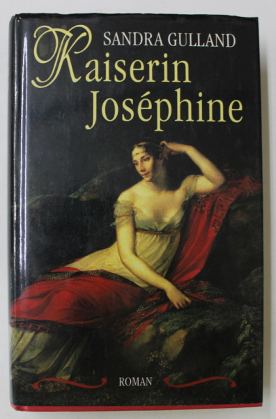 KAISERIN JOSEPHINE , roman von SANDRA GULLAND , TEXT IN LIMBA GERMANA , 2001
