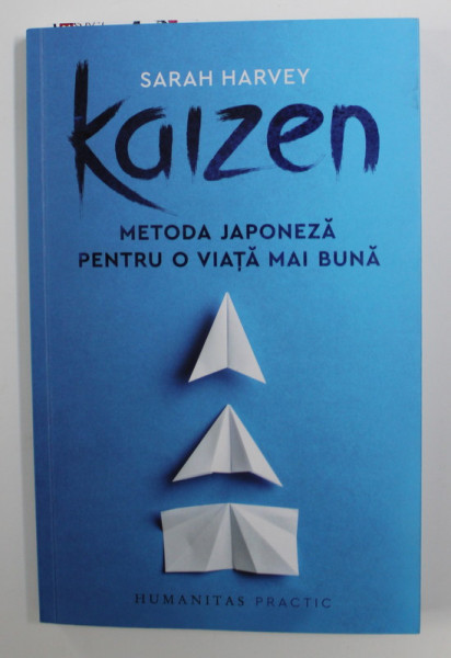 KAIZEN - METODA JAPONEZA PENTRU O VIATA MAI BUNA de SARAH HARVEY , 2020