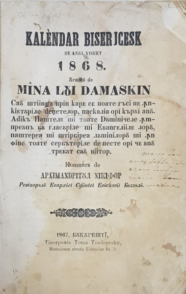 KALENDAR BISERICESK PE ANUL BISECT 1868 URMATA DE MANA LUI DAMASCHIN , compusa de ARHIMANDRITUL NICHIFOR , 1867 , CONTINE DEDICATIA AUTORULUI *