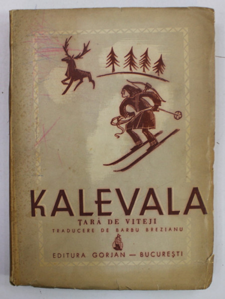 KALEVALA , TARA DE VITEJI , EPOPEE NATIONALA FINLANDEZA , traducere de BARBU BREZIANU , 1942