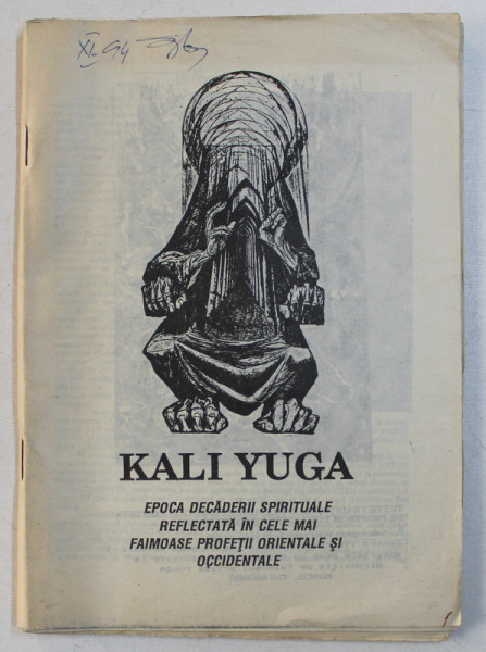 KALI YUGA  - EPOCA DECADERII SPIRITUALE REFLECTATA IN CELE MAI FAIMOASE PROFETII ORIENTALE SI OCCIDENTALE , adaptate si comentate de GREGORIAN BIVOLARU