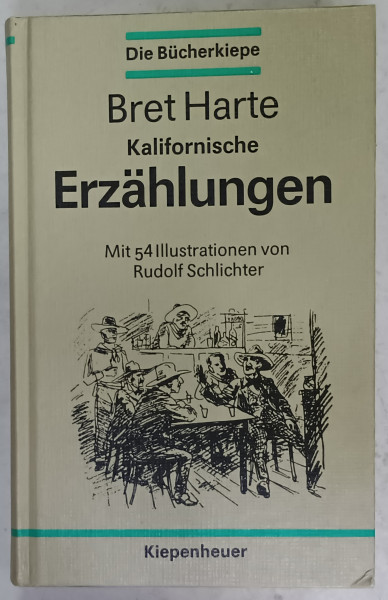 KALIFORNISCHE ERZAHLUNGEN ( POVESTIRI DIN CALIFORNIA )  von BRET HARTE , TEXT IN LIMBA GERMANA , 54 illustrationene von RUDOLF SCHLICHTER , 1988
