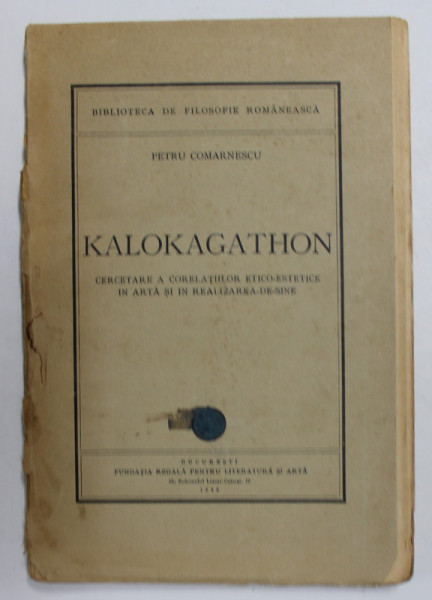 KALOKAGATHON. CERCETARE A CORELATIILOR ETICO-ESTETICE IN ARTA SI IN REALIZAREA DE SINE de PETRU COMARNESCU  1946