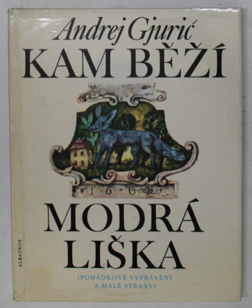 KAM BEZI MODRA LISKA  (UNDE FUGE VULPEA ALBASTRA ) - ANDREJ GJURIC , TEXT IN LIMBA CEHA , 1983