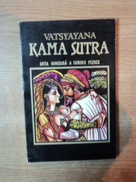 KAMA SUTRA , ARTA HINDUSA A IUBIRII FIZICE de VATSYAYANA , Bucuresti