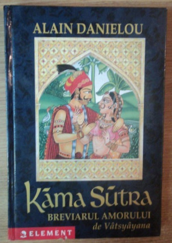 KAMA SUTRA - BREVIARUL AMORULUI de VATSYAYANA, TRADUCERE DE ALAIN DANIELOU, 2003 *EDITIE CARTONATA
