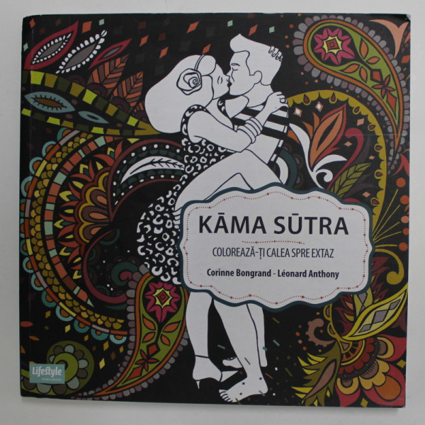 KAMA - SUTRA , COLOREAZA - TI CALEA SPRE EXTAZ de CORINNE BONGRAND - LEONARD ANTHONY , CARTE DE COLORAT PENTRU ADULTI , 2017