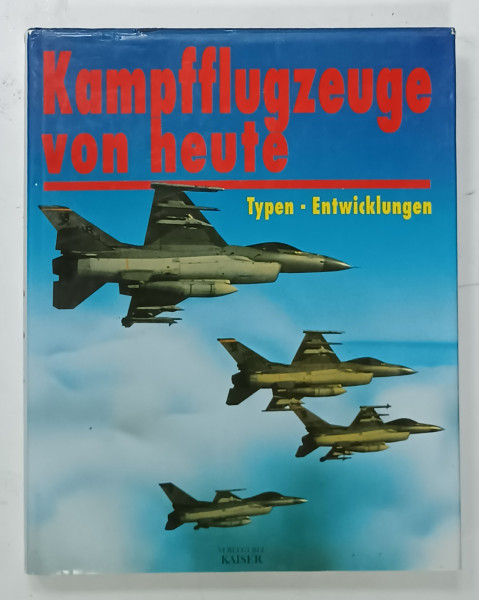 KAMPFFLUGZEUGE VON HEUTE  (AVIOANE DE LUPTA  DE AZI )  , ALBUM ILUSTRAT CU TEXT IN LIMBA GERMANA , 1998