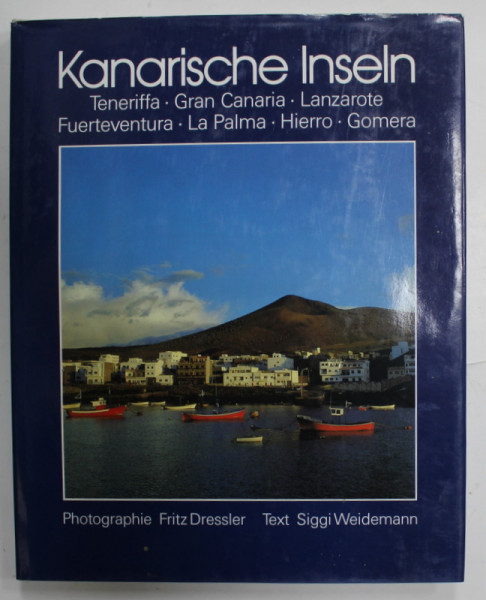 KANARISCHE INSELN , photographie FRITZ DRESSLER , text SIGGI WEIDEMANN , 1987, TEXT IN LIMBA GERMANA