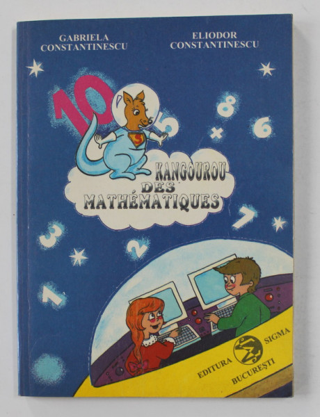 KANGOUROU DES MATHEMATIQUES par GABRIELA CONSTANTINESCU et ELIODOR CONSTANTINESCU , 1996