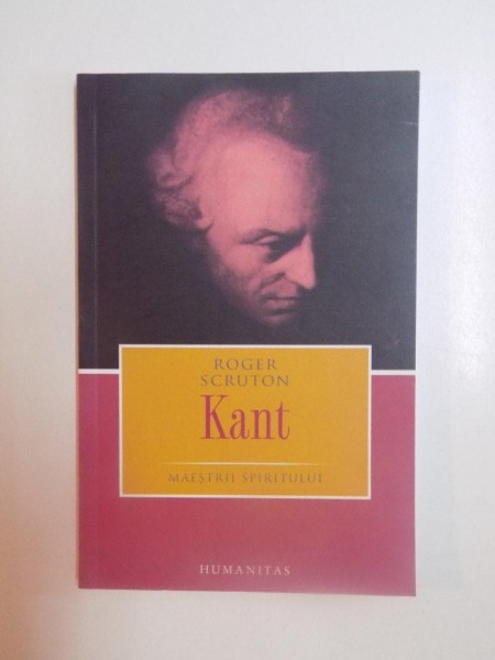 KANT , MAESTRII SPIRITULUI de ROGER SCRUTON , 2006