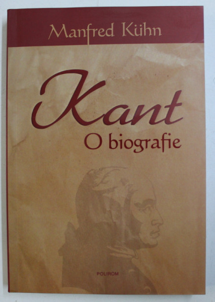 KANT - O BIOGRAFIE de MANFRED KUHN , 2009