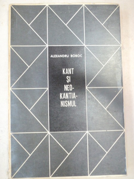 KANT SI NEOKANTIANISMUL de ALEXANDRU BOBOC  1968