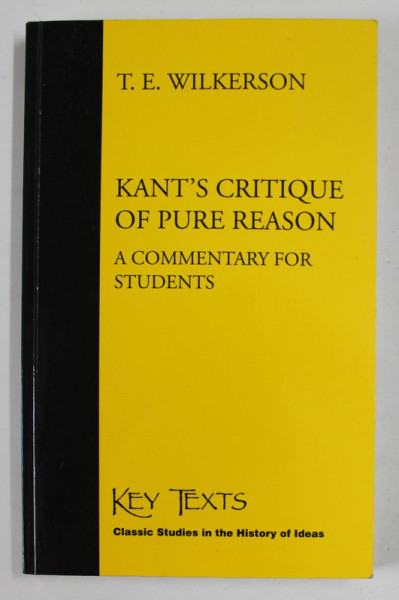 KANT'S CRITIQUE OF PURE REASON , A COMMENTARY FOR STUDENTS by T. E. WILKERSON , 1998  , PREZINTA INSEMNARI CU CREIONUL