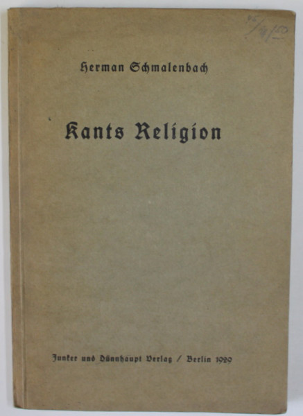 KANTS RELIGION von HERMAN SCHMALENBACH , TEXT IN LB. GERMANA CU CARACTERE GOTICE , 1929