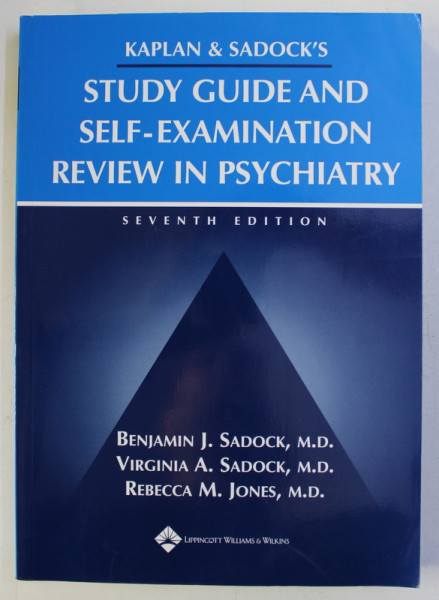 KAPLAN and SADOCK ' S STUDY GUIDE AND SELF - EXAMINATION REVIEW IN PSYCHIATRY by BENJAMIN J. SADOCK ...REBECCA M . JONES  , 2003