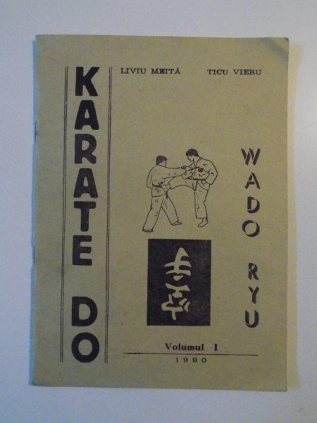KARATE DO , WADO RYU , VOL. I  de LIVIU MEITA , TICU VIERU , 1990