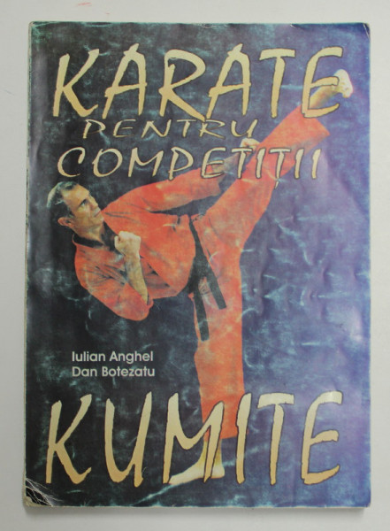 KARATE PENTRU COMPETITII de IULIAN ANGHEL si DAN BOTEZATU , KUMITE , ANII '2000  , PREZINTA INSEMNARI CU PIXUL * SI URME DE UZURA