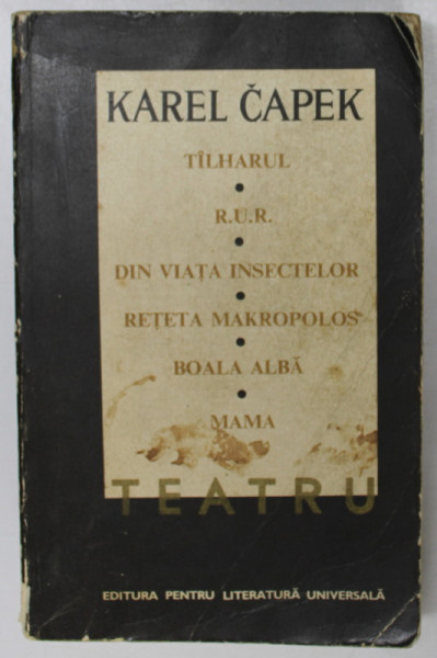 KAREL CAPEK-Teatru- Talharul R.U.R Din viata insectelor Reteta Makropolos Boala Alba Mama