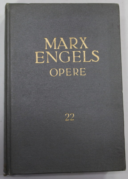 KARL MARX si FRIEDRICH ENGELS , OPERE , , VOLUMUL 22 , 1965