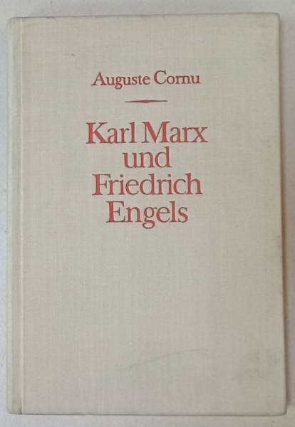 KARL MARX und FREDERICH ENGELS , LEBEN UND WERK (  VIATA SI OPERA  ) von AUGUSTE CORNU , VOLUMUL I : 1818 -1844 , TEXT IN LIMAB GERMANA , APARUTA  1954