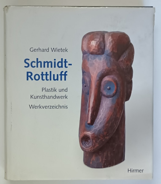 KARL SCHMIDT - ROTTLUFF , PLASTIK UND KUNSTHANDWERK , WERKVERZEICHNIS von GERHARD WIETEK , 2011