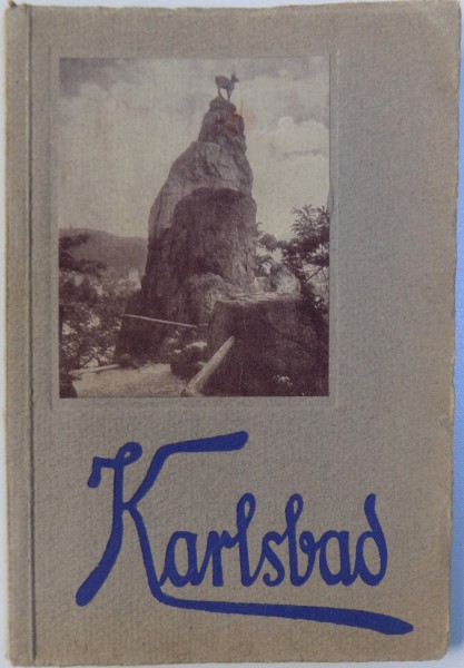 KARLSBAD  - LA REINE DES SOURCES EUROPEENNEES ( GHID ILUSTRAT) , 1914
