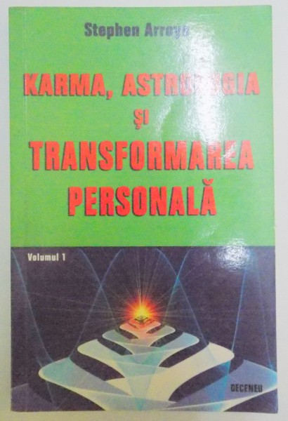 KARMA , ASTROLOGIA SI TRANSFORMAREA PERSONALA de STEFHEN ARROYO , VOL I : DIMENSIUNILE TAINICE ALE TEMEI NATALE de STEPHEN ARROYO , 2007