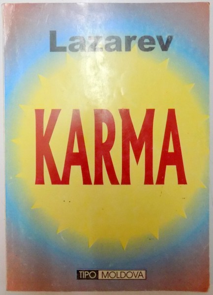 KARMA SAU ARMONIA DINTRE FIZIC , PSIHIC , SPIRIT SI DESTIN de S. N. LAZAREV , 1997