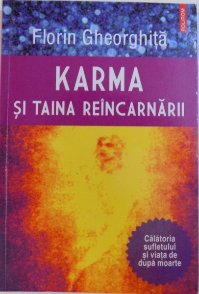 KARMA SI TAINA REINCARNARII - CALATORIA SUFLETULUI SI VIATA DE DUPA MOARTE  de FLORIN GHEORGHITA , 2014 , PREZINTA SUBLINIERI
