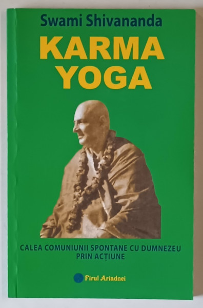KARMA YOGA , CALEA COMUNIUNII SPONTANE CU DUMNEZEU PRIN ACTIUNE de SWAMI SHIVANANDA