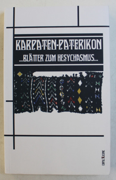 KARPATEN  - PATERIKON  - BLATTER ZUM HESYCHASMUS , EDITIE IN LIMBA GERMANA , 2019