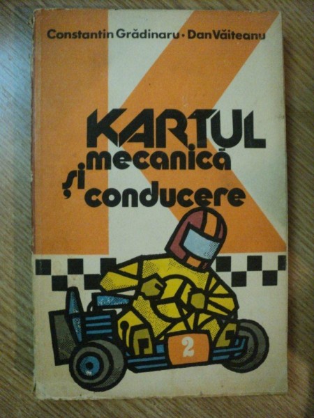KARTUL - MECANICA SI CONDUCERE de C-TIN GRADINARU , DAN VAITEANU , 1982