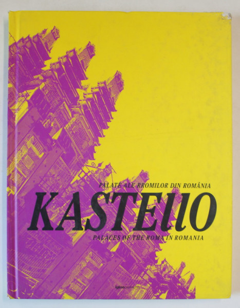 KASTELLO, PALATE ALE RROMILOR DIN ROMANIA de BRUNO ANDRESOIU, ADRIAN CIOCAZANU , 2008 * DEFECT COPERTE