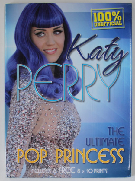 KATY PERRY , THE ULTIMATE POP PRINCESS , INCLUDES 6 FREE 8 x 10 PRINTS , 2013