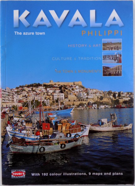 KAVALA  - THE AZURE TOWN  - PHILIPPI  , WITH 192 COLOUR ILLUSTRATIONS , 9 MAPS AND PLANS , 2006