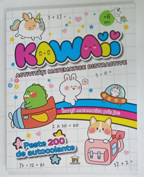 KAWAII , ACTIVITATI MATEMATICE DISTRACTIVE  ,+ 6 ANI , PESTE 200 DE AUTOCOLANTE , 2025