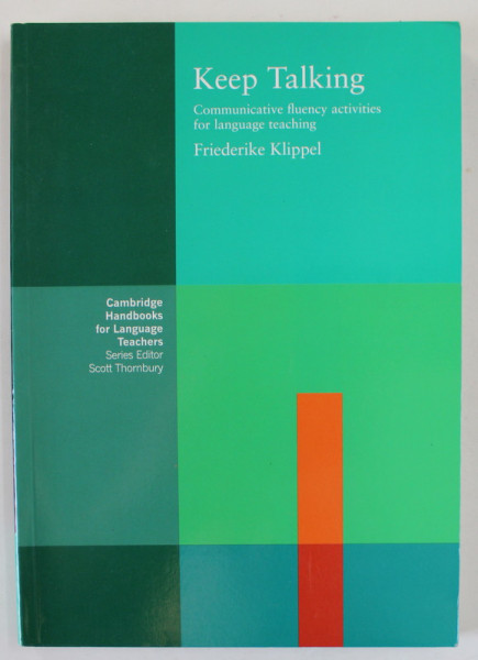 KEEP TALKING , COMMUNICATIVE FLUENCY ACTIVITIES FOR LANGUAGE TEACHING by FRIEDERIKE KLIPPEL , 2010