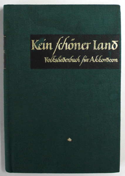 KEIN SCHONER LAND , VOLKSLIEDERBUCH FUR AKKORDEON von WERNER HUBSCHMANN  ( CANTECE POPULARE PENTRU ACORDEON ) , TEXT IN LIMBA GERMANA , PARTITURI , 1954
