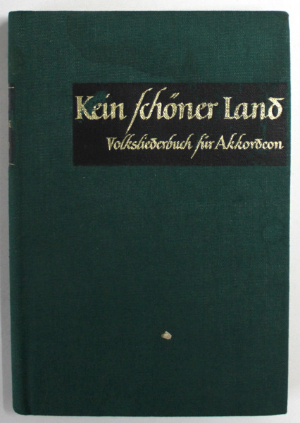 KEIN SCHONER LAND , VOLKSLIEDERBUCH FUR AKKORDEON von WERNER HUBSCHMANN  ( CANTECE POPULARE PENTRU ACORDEON ) , TEXT IN LIMBA GERMANA , PARTITURI , 1954