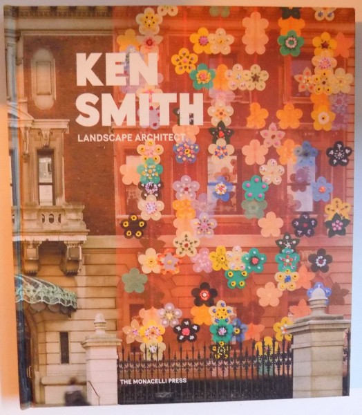 KEN SMITH - LANDSCAPE ARCHITECT introduction by JOHN BEARDSLEY , 2009
